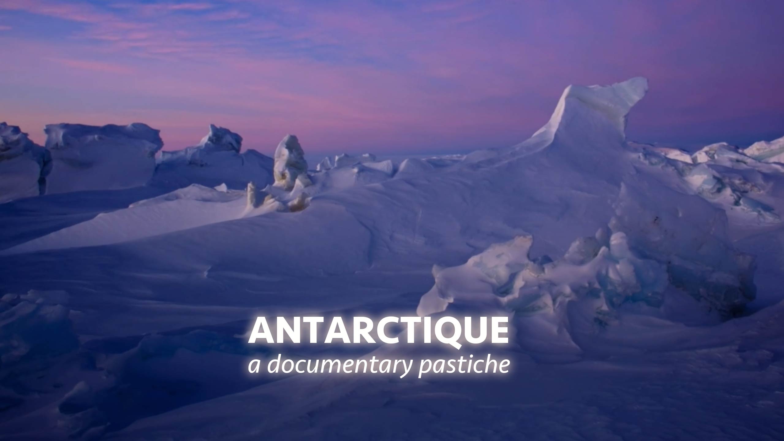 Antarctique | a documentary pastiche | mini music movie