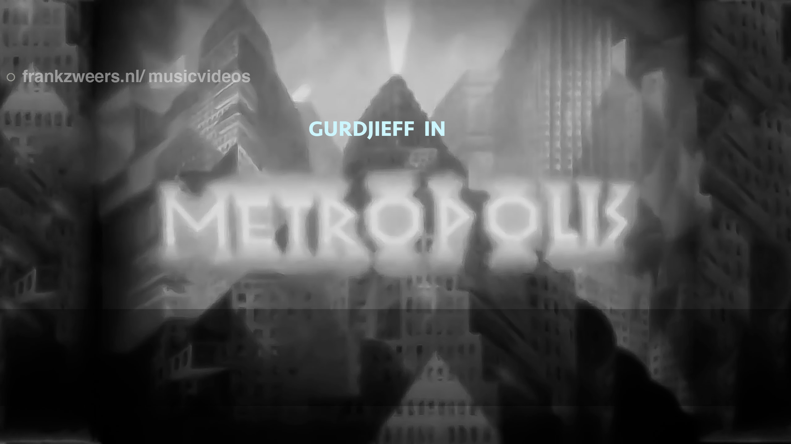 Gurdjieff in Metropolis | mini music movie